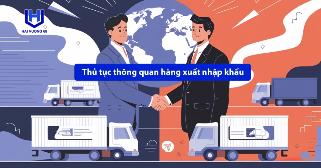 Thủ tục thông quan hàng hóa xuất nhập khẩu tại Hải Vương 68